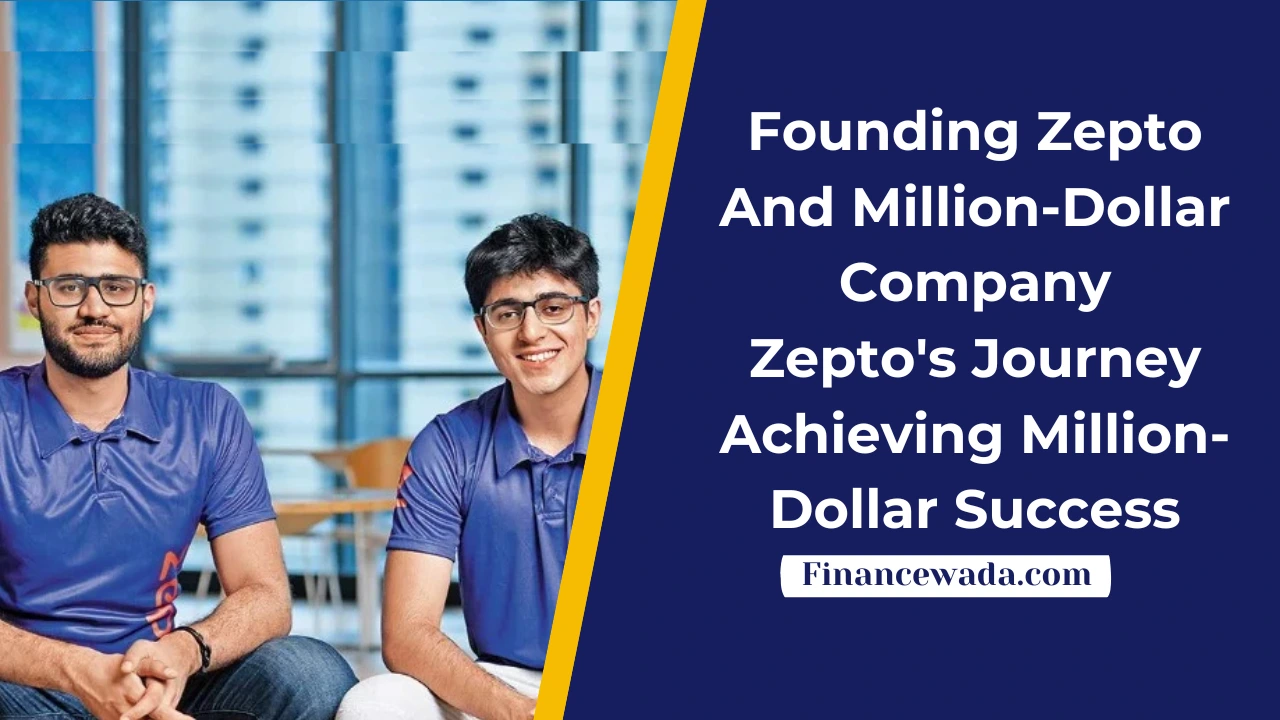 Founding Zepto And Million-Dollar Company: Zepto’s Journey Achieving Million-Dollar Success
