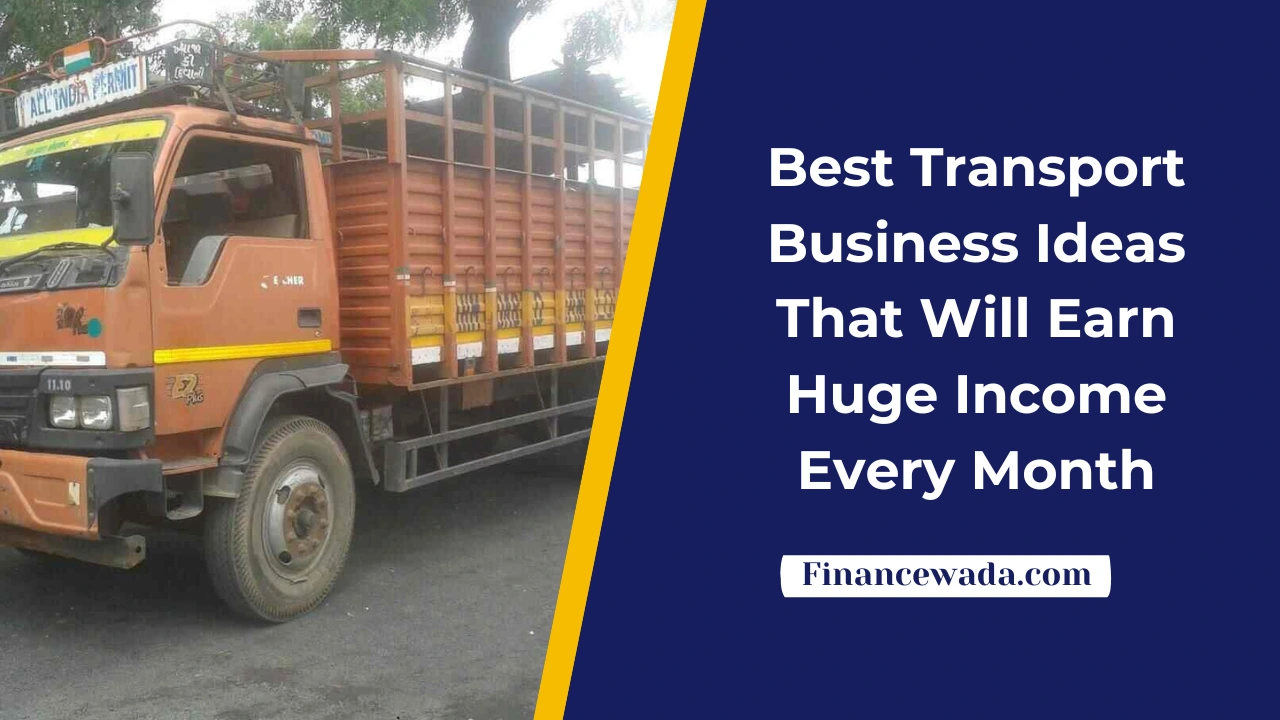 Best Transport Business Ideas That Will Earn Huge Income Every Month
