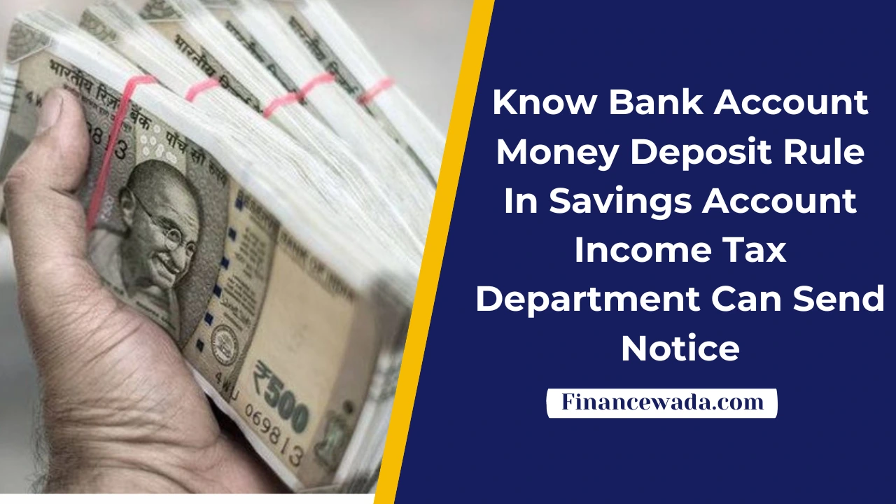 Know Bank Account Money Deposit Rule In Savings Account: Income Tax Department Can Send Notice