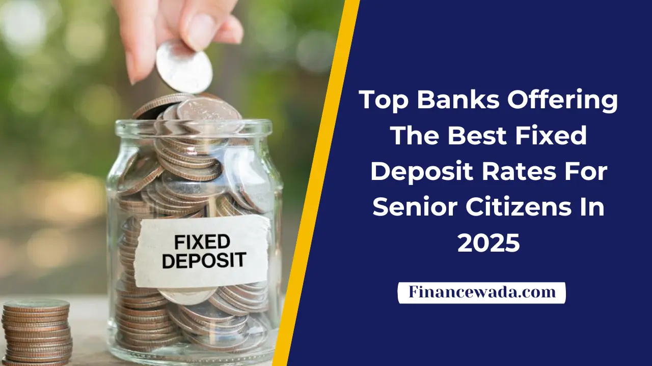 Top Banks Offering The Best Fixed Deposit Rates For Senior Citizens In 2025